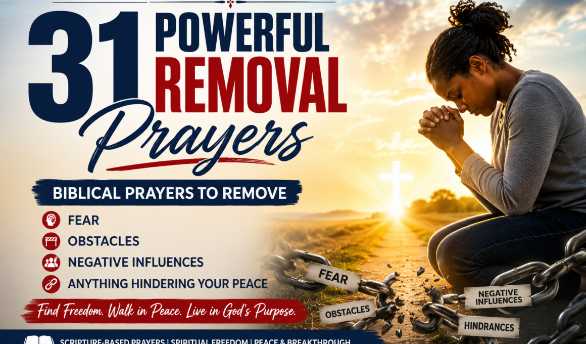31 powerful removal prayers to remove fear, obstacles, negative influences, and anything hindering your peace