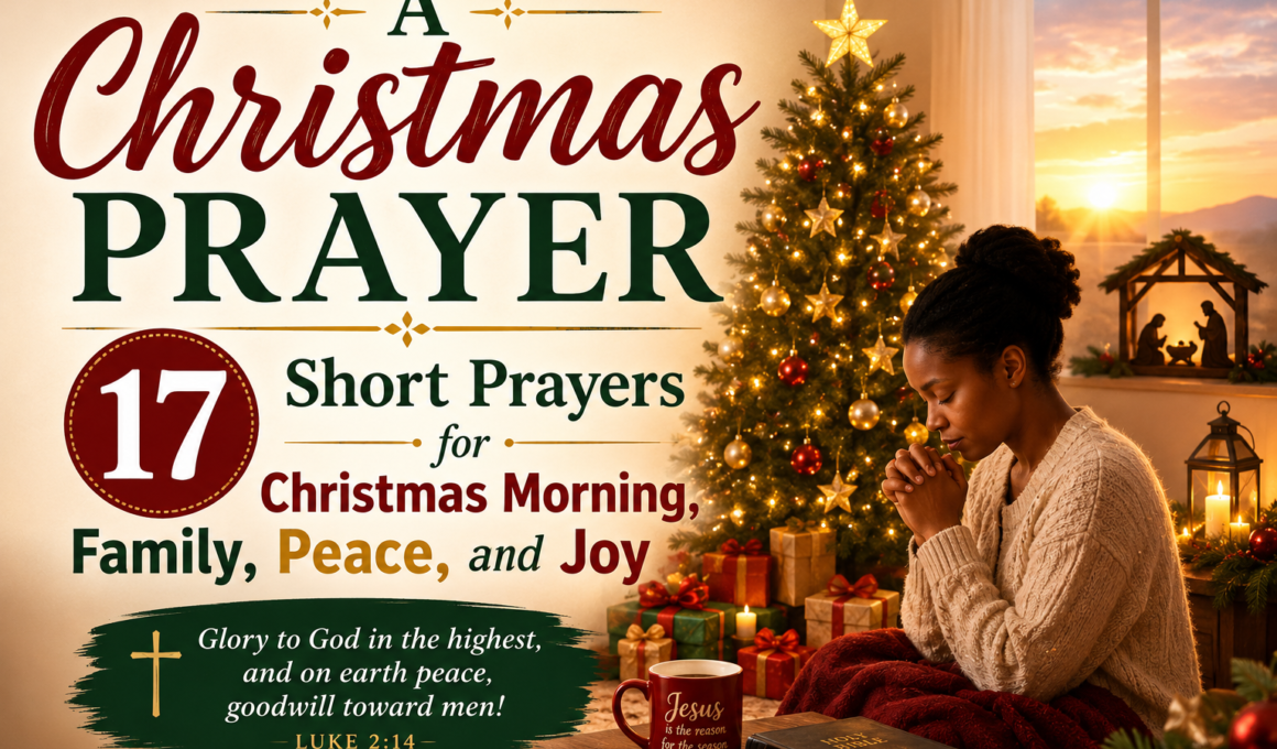 17 short Christmas prayers for Christmas morning, family, peace, joy, and a meaningful celebration of Jesus’ birth.