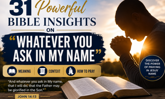 31 Powerful Bible Insights on Whatever You Ask in My Name from John 14:13