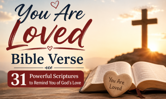 You Are Loved Bible Verse – 31 powerful Scriptures reminding you of God’s love
